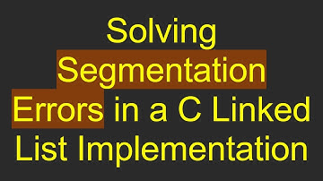 Solving Segmentation Errors in a C Linked List Implementation