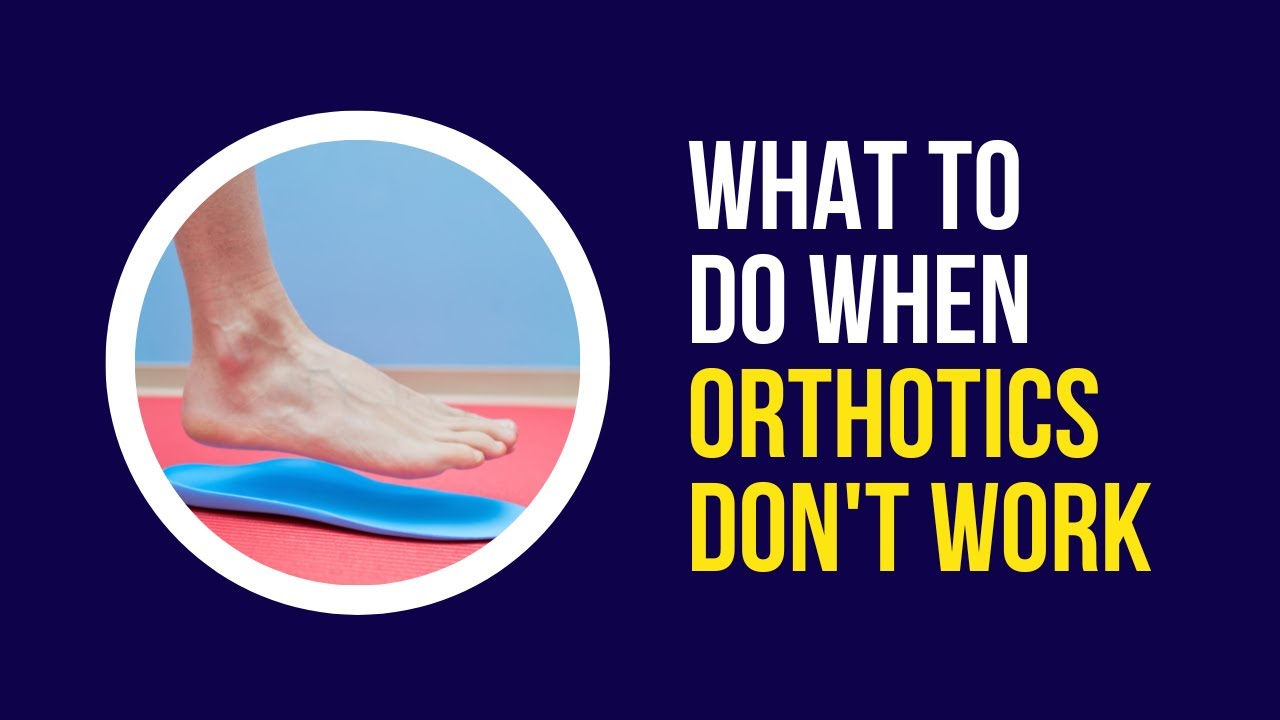 What To Do When Orthotics Don t Work YouTube What To Do When Orthotics Don t Work YouTube