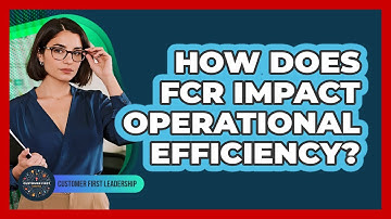 How Does FCR Impact Operational Efficiency?