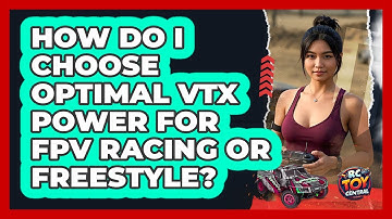 How Do I Choose Optimal VTX Power For FPV Racing Or Freestyle? - RC Toy Central