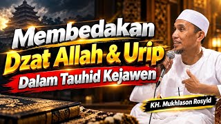 Membedakan Dzat Allah & Urip - Tauhid Kejawen | KH. Mukhlason Rosyid
