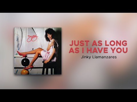 Jinky Llamanzares - Just As Long As I Have You (Official