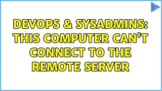 Famous DevOps & SysAdmins: This Computer Can't Connect to the Remote Server (3 Solutions!!) Wealth
