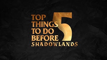 Top 5 Things To Do Before Shadowlands