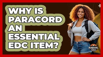 Why Is Paracord An Essential EDC Item? - Survival Skills for Everyone