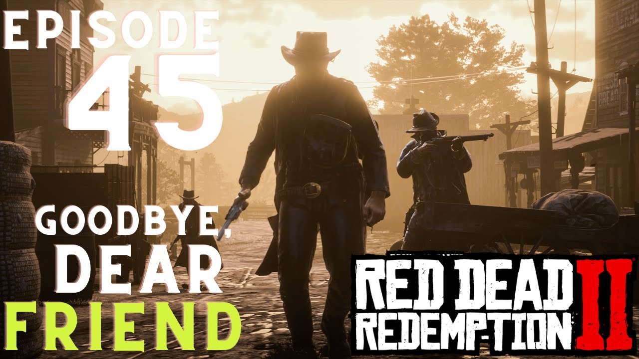 Red Dead Redemption Episode [ Forty Five ] | Goodbye, Dear Friend ...