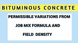 BITUMINOUS CONCRETE | Permissible Variation from Job Mix Formula | Permissible Field Densiy