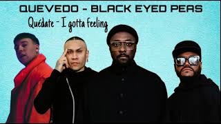 Quevedo x Black Eyed Peas / Quédate - I gotta feeeling
