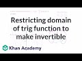 Restricting domain of trig function to make invertible | Trigonometry | Khan Academy