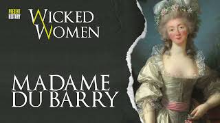 Madame du Barry: Debauched Spendthrift or Skilled Mistress? | Wicked Women: The Podcast