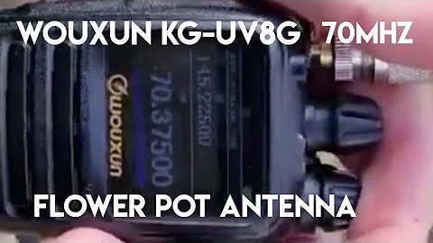 70mhz + flower pot Antenna with the wouxun KG-UV8G amateur radio transceiver