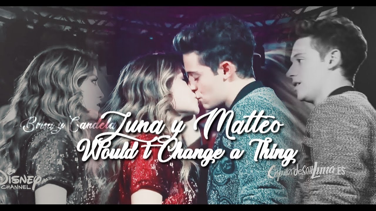 Luna & Matteo || Wouldn't Change A Thing