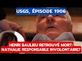 USGS, ÉPISODE 1906: HENRI BAULIEU RETROUVÉ MORT NATHALIE RESPONSABLE INVOLONTAIRE