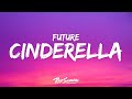 Future, Metro Boomin, Travis Scott - Cinderella (Lyrics)