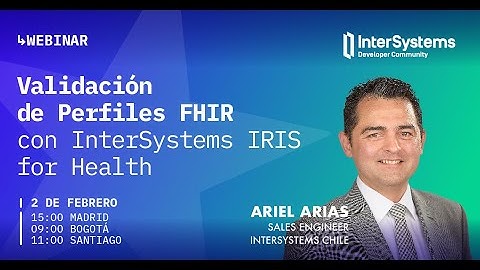 Webinar 21: Validación de perfiles FHIR con InterSystems IRIS for Health