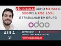 AULA 3 - COMO ACESSAR O ODOO PELA REDE LOCAL E TRABALHAR EM GRUPO
