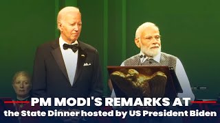 PM Modi's remarks at the State Dinner hosted by US President Biden