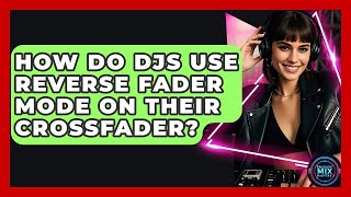 How Do DJs Use Reverse Fader Mode On Their Crossfader? - Electronic Mix Masters