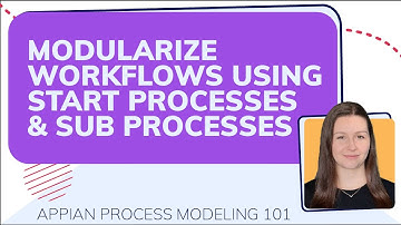 Modularize Workflows Using Start & Sub Processes | Appian Process Modeling 101 (Video 8/10)