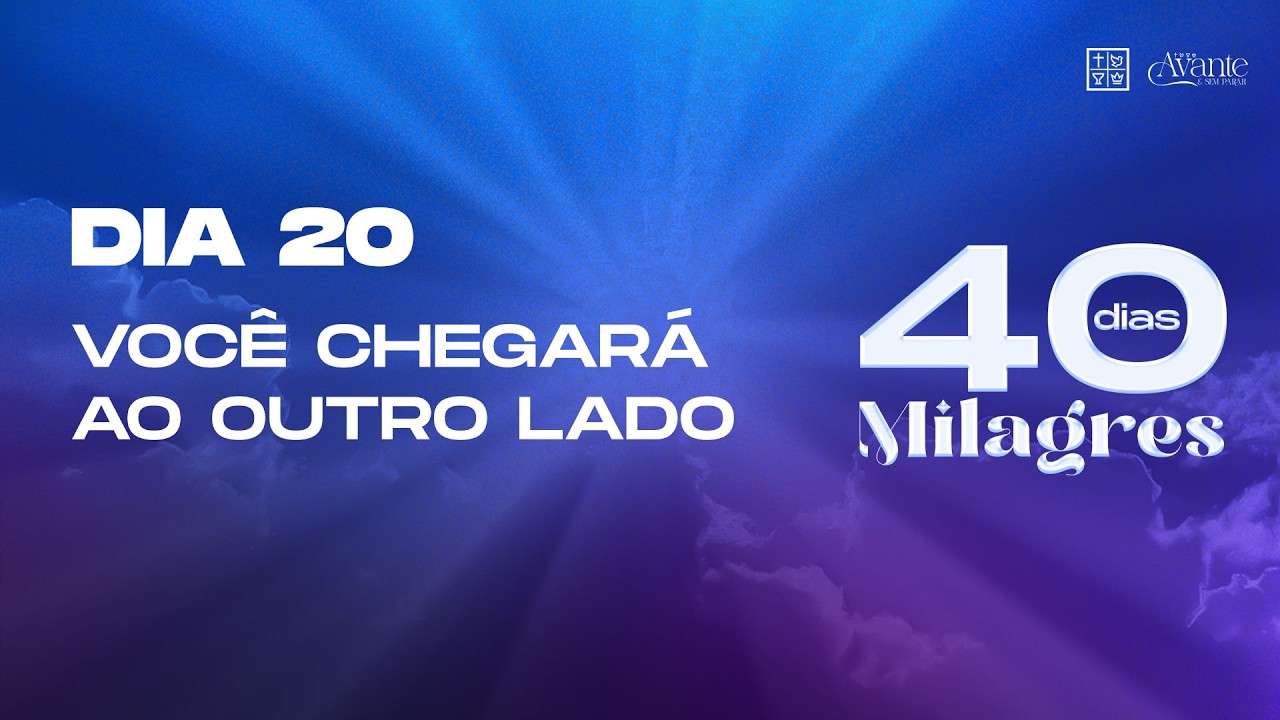 Dia 20 - Você chegará ao outro lado | 40 Dias de Milagres