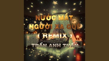 Nước Mắt Người Xa Quê (HM Remix)