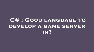 C# : Good language to develop a game server in?