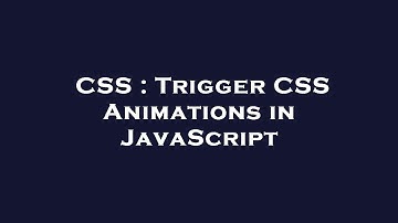 CSS : Trigger CSS Animations in JavaScript