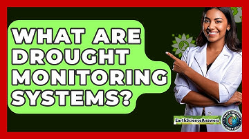 What Are Drought Monitoring Systems? - Earth Science Answers