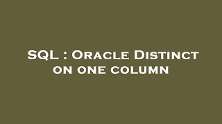 SQL : Oracle Distinct on one column