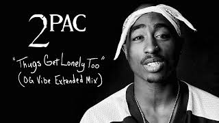 2Pac "Thugs Get Lonely Too" (OG Vibe Extended Mix)