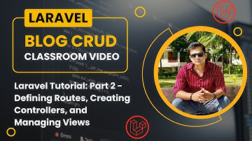 Laravel Tutorial for Beginners: Part 2 - Defining Routes, Creating Controllers, and Managing Views
