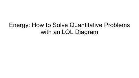 Energy - How to Solve Quantitative Problems with an LOL Diagram
