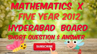 Mathematics X, Five Year 2012 (Short Question and Answers Hyderabad Board)