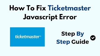How To Fix Ticketmaster Javascript Error