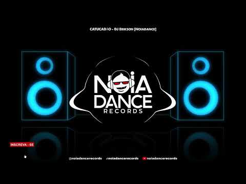 CATUCADÃO - DJ ERIKSON [Noiadance]