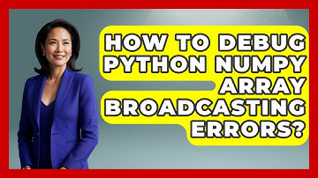 How To Debug Python NumPy Array Broadcasting Errors? - Python Code School