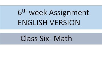 ENGLISH VERSION | MATH | 6TH week assignment | class six