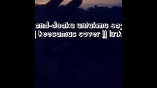 Wali band-doaku untukmu sayang || keesamus cover || lirik