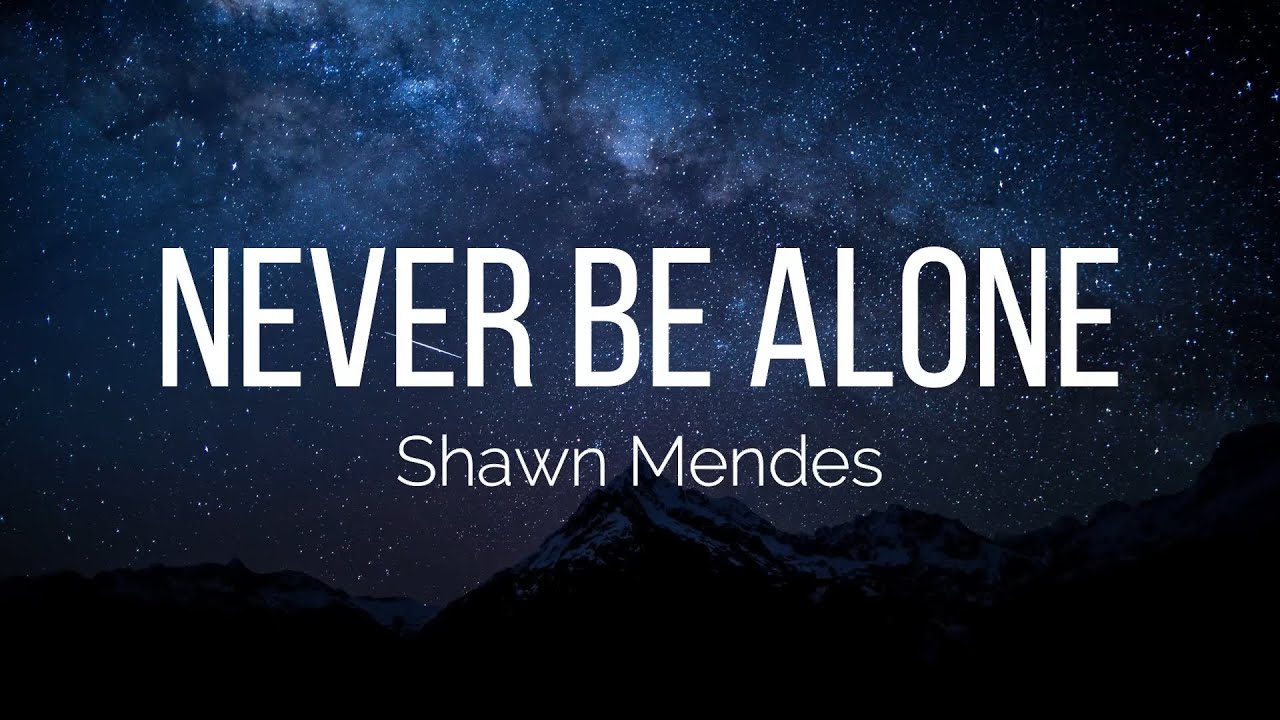 Never be alone  Never be alone, Shawn mendes, Citações de músicas