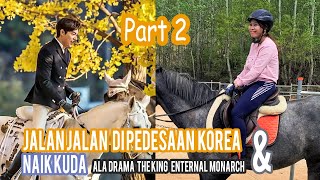 Jalan jalan di pedesaan korea dan naik kuda ala Drama Korea THE KING : Eternal Monarch - Part 2