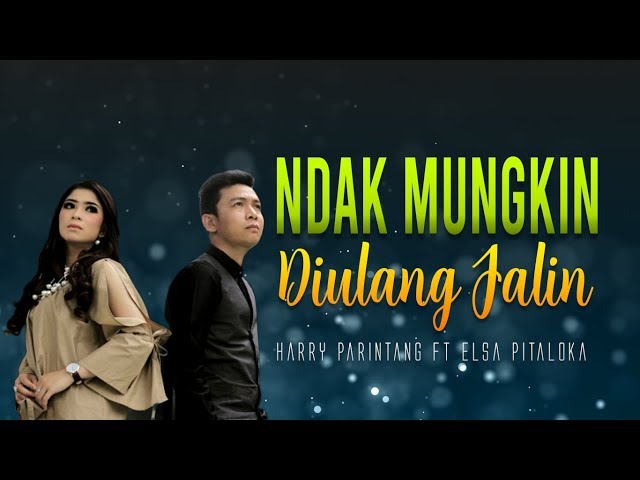 Harry Parintang feat Elsa Pitaloka - Ndak Mungkin Diulang Jalin (Official Music Video) class=