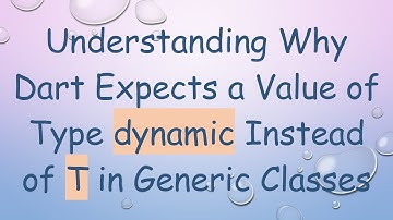 Understanding Why Dart Expects a Value of Type dynamic Instead of T in Generic Classes