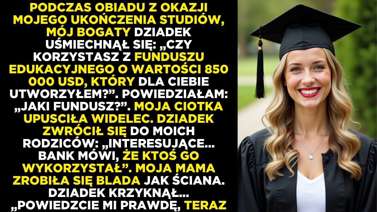 Bogaty dziadek zapytał: „Korzystasz z funduszu edukacyjnego 850 000$?” A ja na to: „Jakiego?”