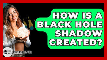 How Is A Black Hole Shadow Created? - Physics Frontier