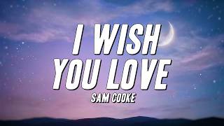 Sam Cooke - I Wish You Love (Lyrics)