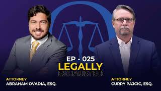 Legally Exhausted EP 25 - (with Curry Pajcic, ESQ)