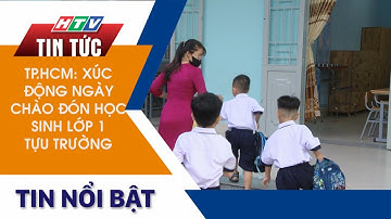 TP.HCM: XÚC ĐỘNG NGÀY CHÀO ĐÓN HỌC SINH LỚP 1 TỰU TRƯỜNG