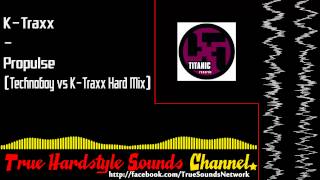 K-Traxx - Propulse Technoboy Vs K-Traxx Hard Mix