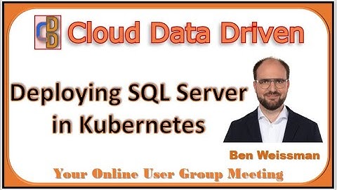 Deploying SQL Server in Kubernetes - Ben Weissman