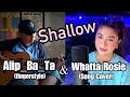 ALIP_BA_TA & Whatta Rosie | Singing Collab | SHALLOW